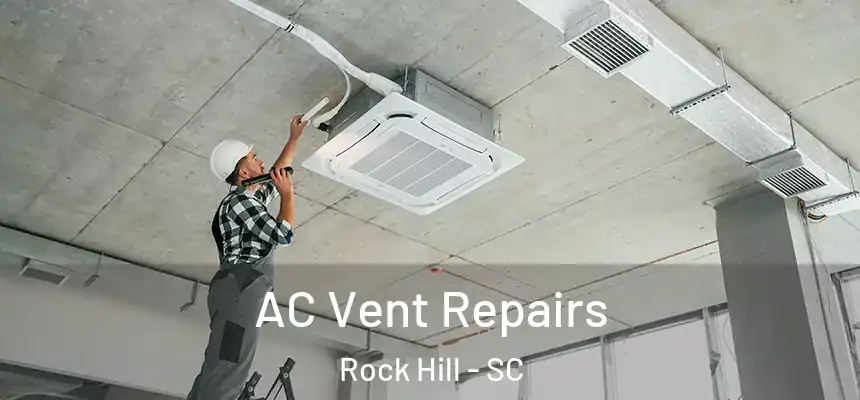  AC Vent Repairs Rock Hill - SC