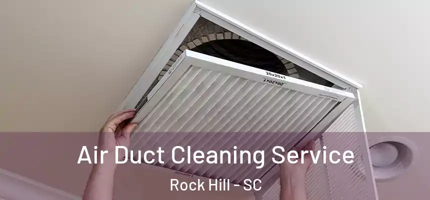  Air Duct Cleaning Service Rock Hill - SC