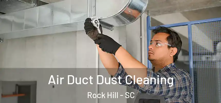  Air Duct Dust Cleaning Rock Hill - SC