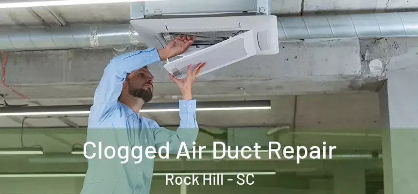  Clogged Air Duct Repair Rock Hill - SC