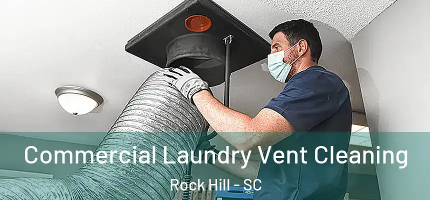  Commercial Laundry Vent Cleaning Rock Hill - SC