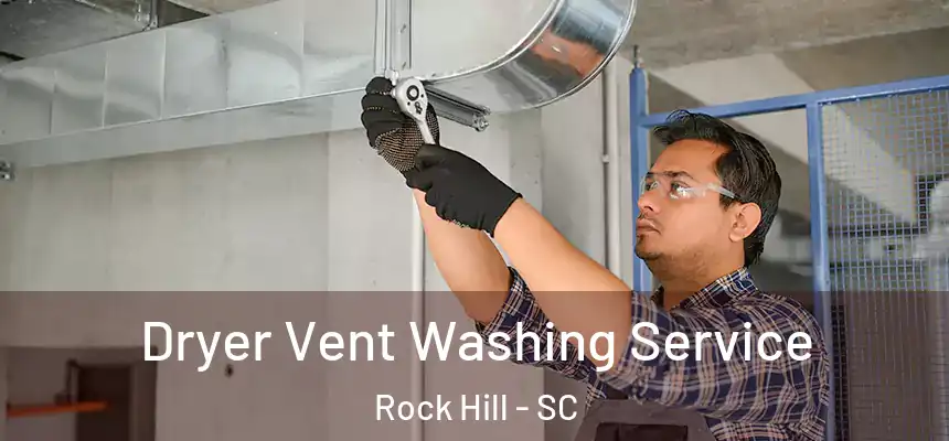 Dryer Vent Washing Service Rock Hill - SC