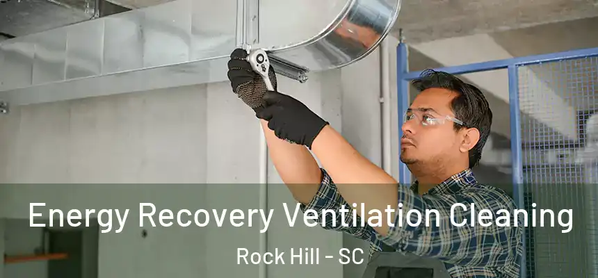 Energy Recovery Ventilation Cleaning Rock Hill - SC