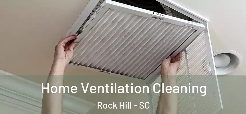  Home Ventilation Cleaning Rock Hill - SC