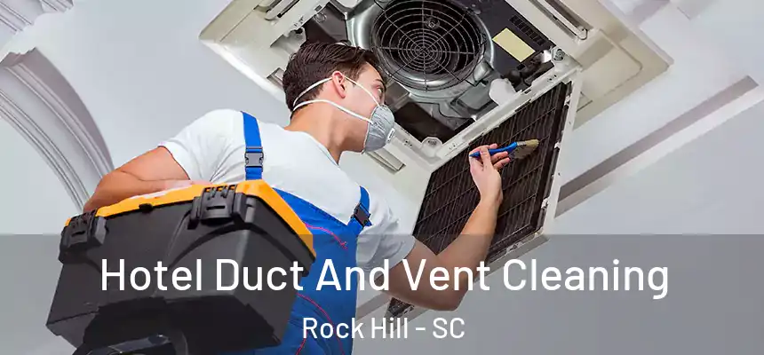  Hotel Duct And Vent Cleaning Rock Hill - SC