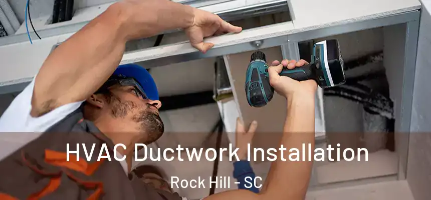  HVAC Ductwork Installation Rock Hill - SC