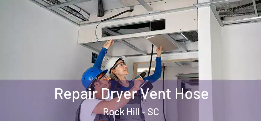 Repair Dryer Vent Hose Rock Hill - SC