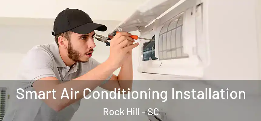  Smart Air Conditioning Installation Rock Hill - SC